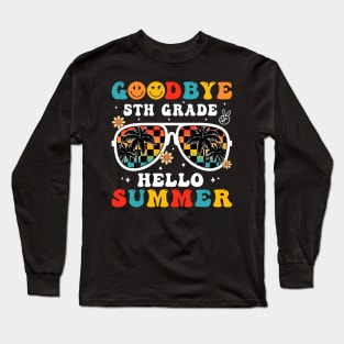Goodbye 5th Grade Hello Summer Groovy Retro Last Day Of School Long Sleeve T-Shirt
